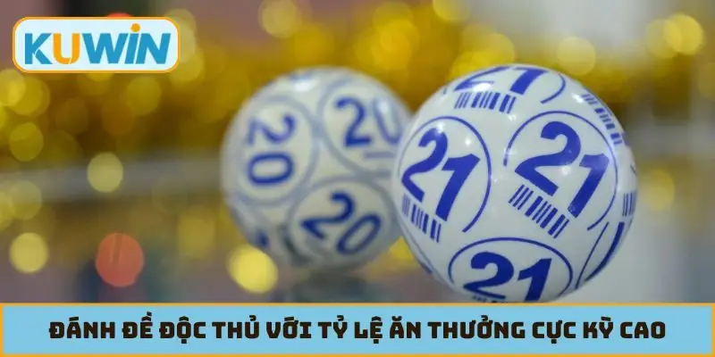 Đánh đề độc thủ với tỷ lệ ăn thưởng cực kỳ cao