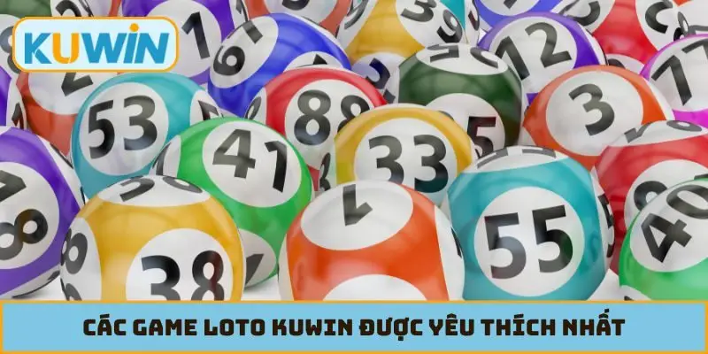 Các game loto KUWIN được yêu thích nhất