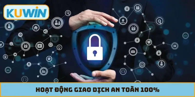 Hoạt động giao dịch an toàn 100%