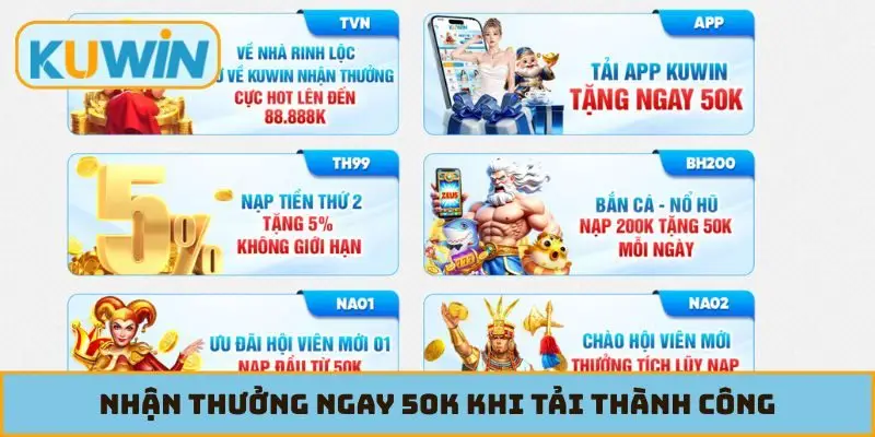 Nhận thưởng ngay 50K khi tải thành công